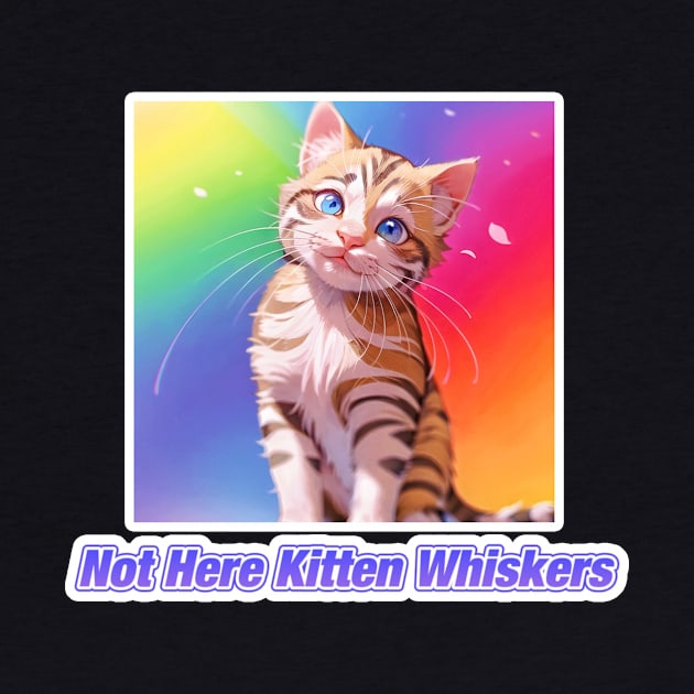 Not Here Kitten Whiskers by LycheeDesign